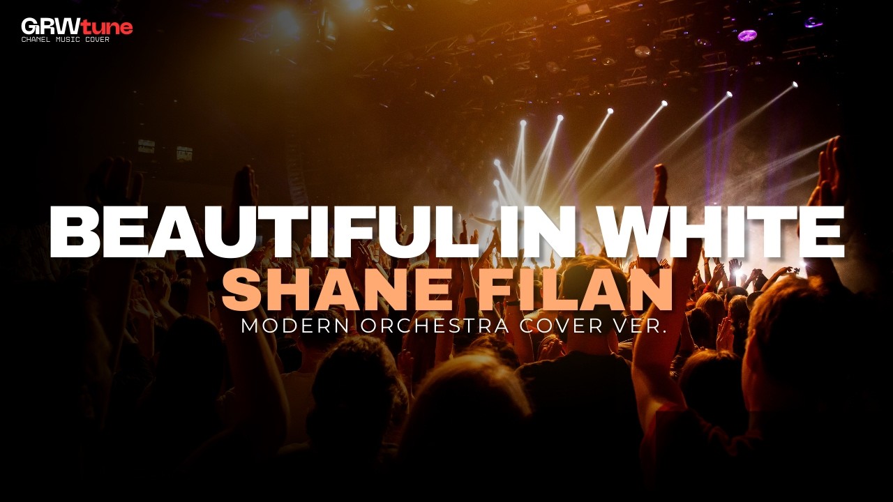 BEAUTIFUL IN WHITE - SHANE FILAN✨|| MODERN ORCHESTRA COVER GRWtune