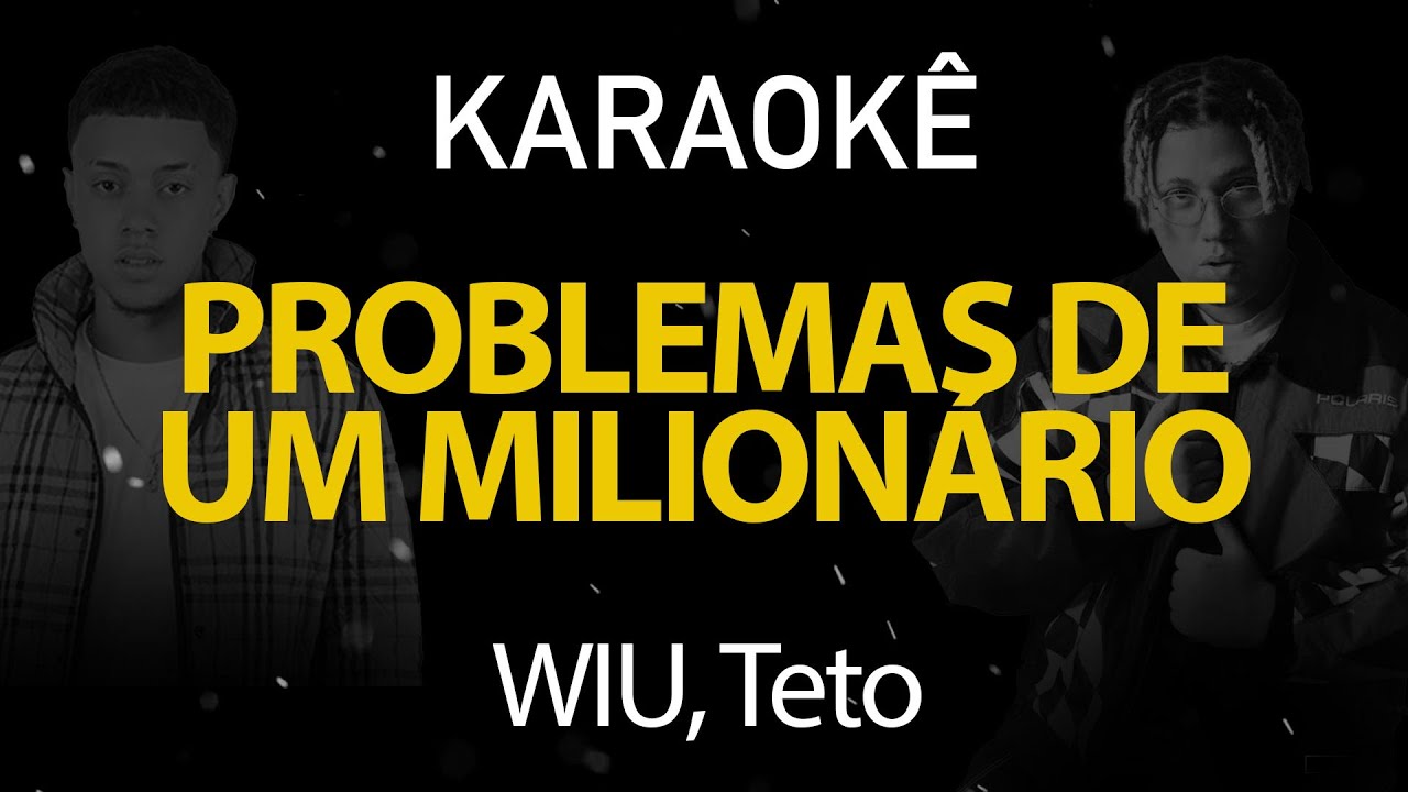 Problemas de um Milionário - WIU, Teto (Karaokê Version)