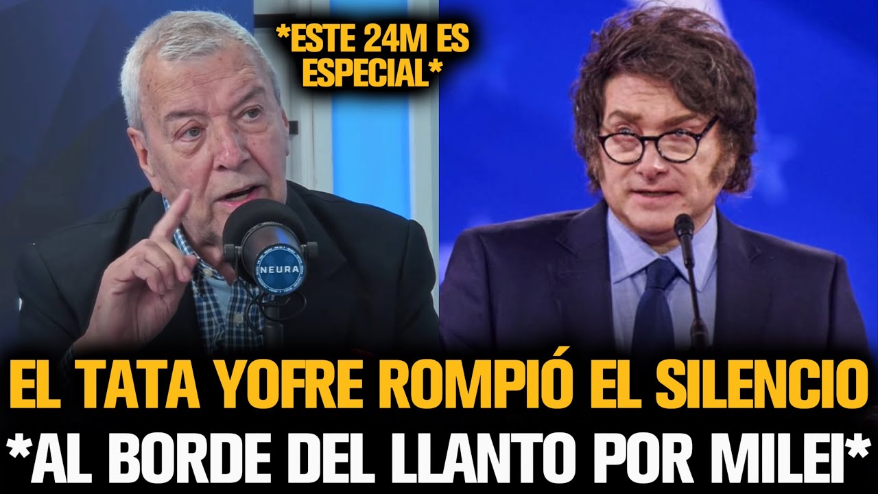 EL TATA YOFRE ROMPIÓ EL SILENCIO Y QUEDÓ AL BORDE DEL LLANTO POR MILEI EN EL 24M