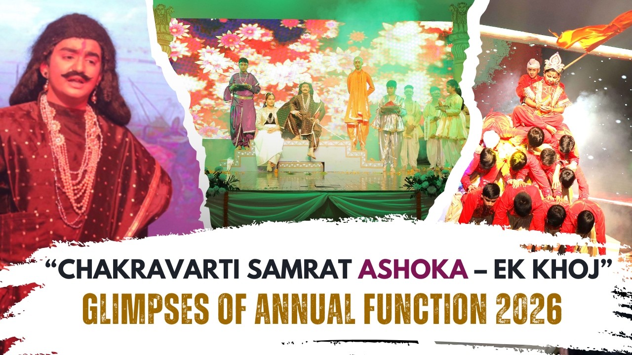 Glimpses of Annual Function 2026- “Chakravarti Samrat Ashoka – Ek Khoj”