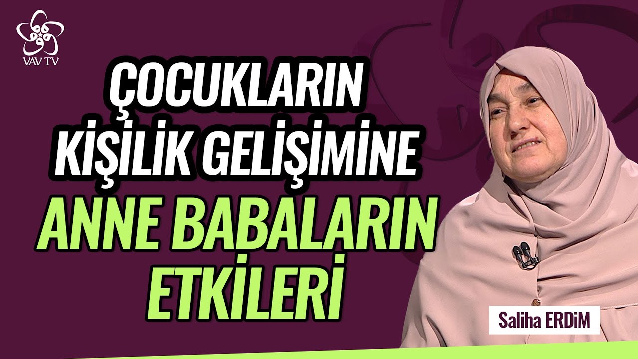 Çocukların Kişilik Gelişimine Anne Babalar Nasıl Etki Ediyor? | Saliha Erdim Vav TV