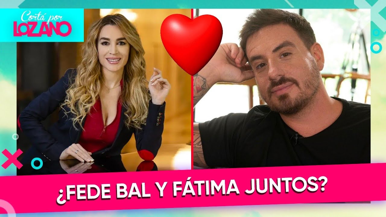 ¿Romance entre Fátima y Fede Bal?: Rumores, fotos y mensajes | #CortaPorLozano