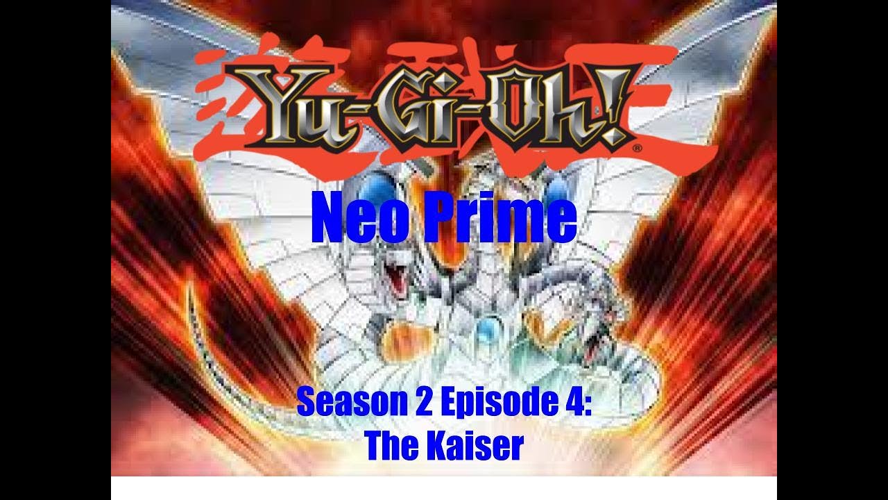 Yu-Gi-Oh! Neo Prime Season 2 Episode 4: The Kaiser