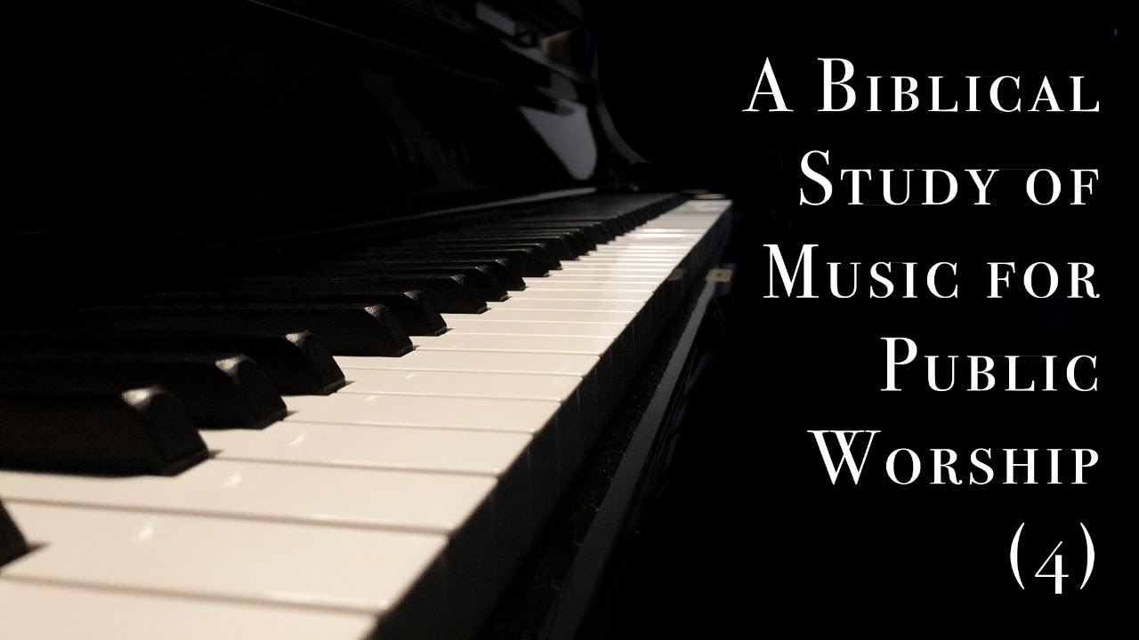 A Biblical Study of Music for Public Worship (4) | Purpose of Music in Worship (Part II)