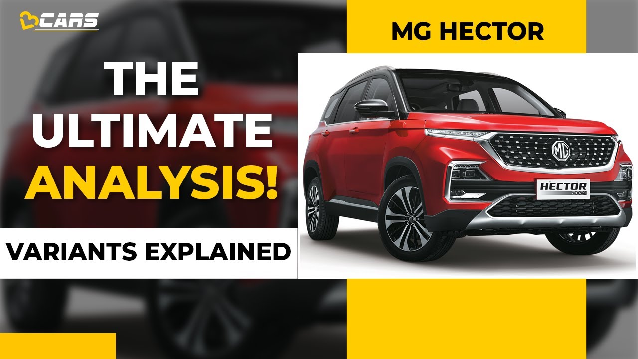 2021 MG Hector Variants Explained | Style, Super, Smart, Sharp | The Ultimate Analysis | February