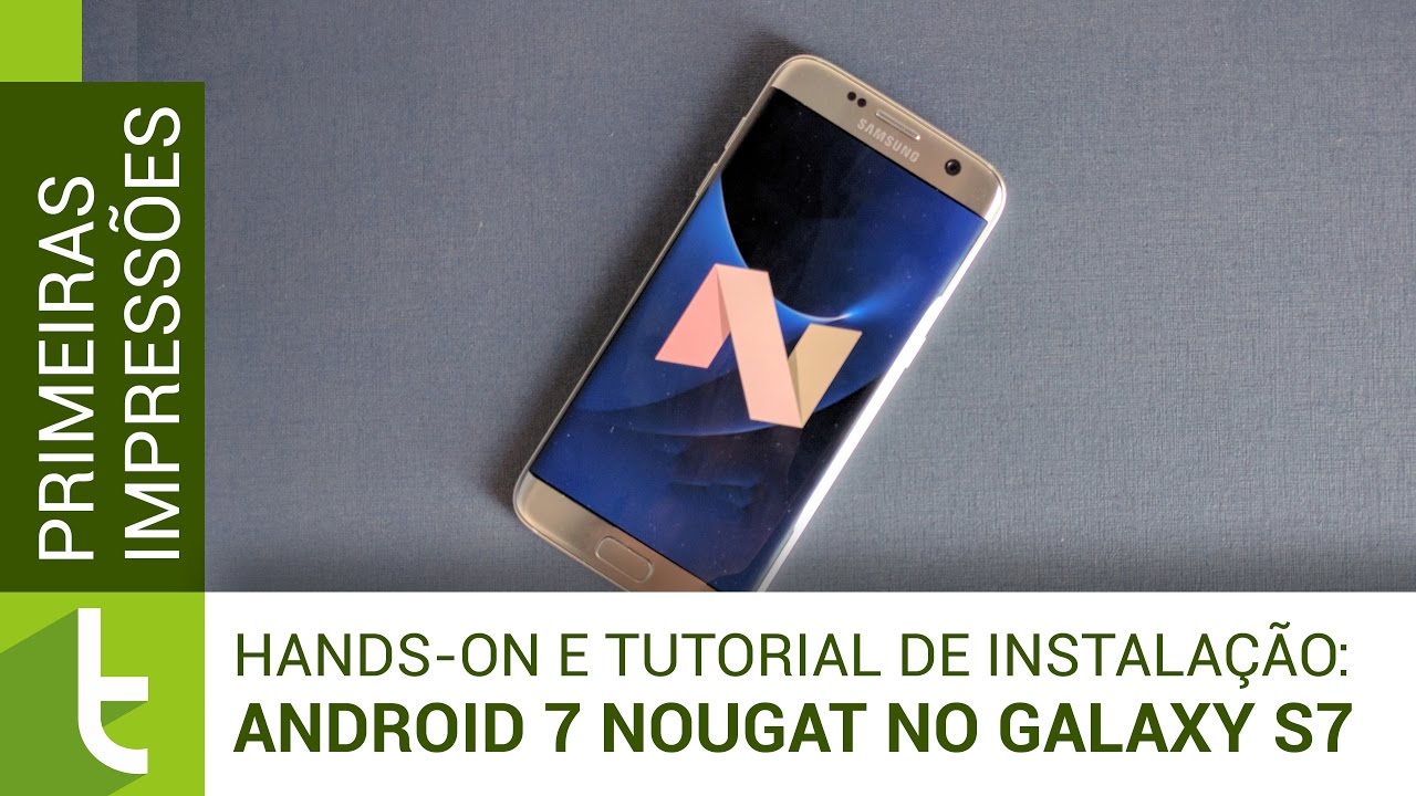 Android 7 Nougat no Galaxy S7: impressões e tutorial de instalação | TudoCelular.com