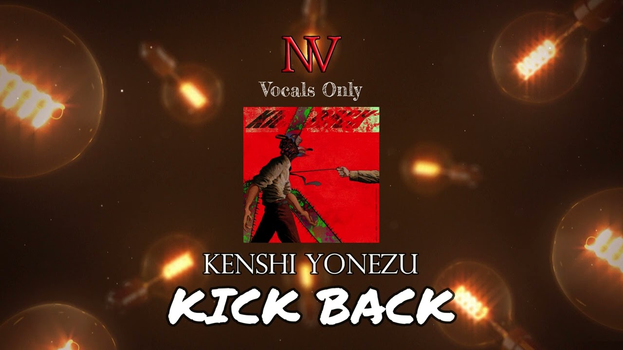 KICK BACK - Vocals Only (Acapella) | Kenshi Yonezu | Chainsaw Man