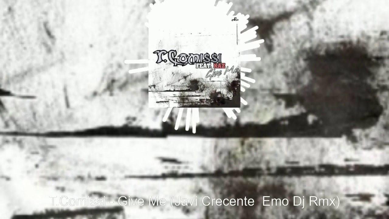 T.Comissi - Give Me (Javi Crecente & Emo Dj Rmx)