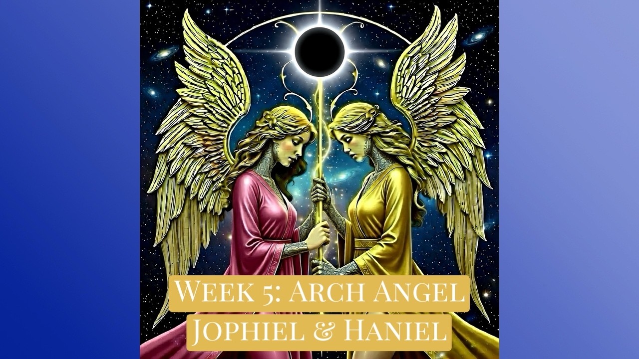 #5-12 Weeks of Channeling-Arch Angel Jophiel & Haniel