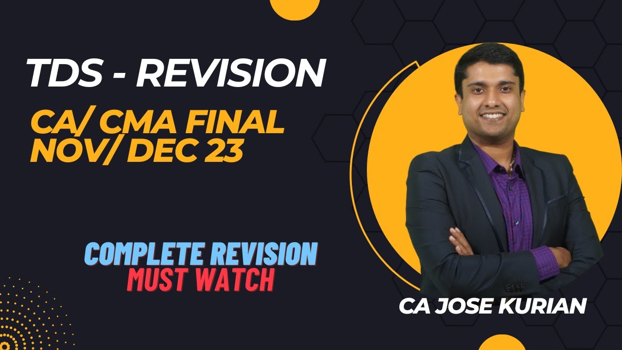 TDS- COMPLETE REVISION FOR CA/ CMA FINAL NOV /DEC 2023| TAX DEDUCTED AT SOURCE | CA JOSE KURIAN