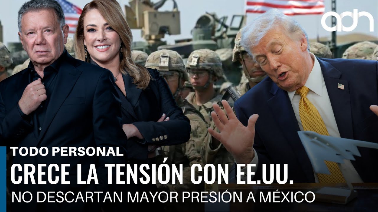 Crece la tensión con EE.UU., no descartan mayor presión a México  I Todo Personal