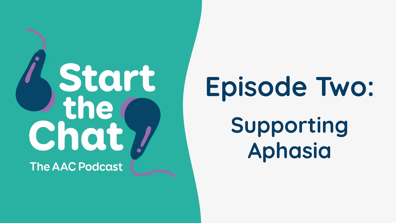 Start the Chat: The AAC Podcast | Episode two - Supporting aphasia