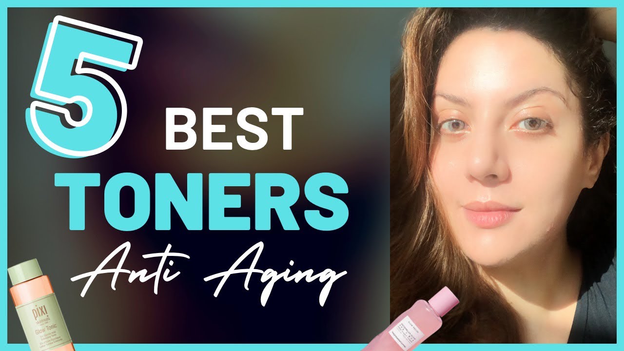 Best Toners To Keep You Looking Young