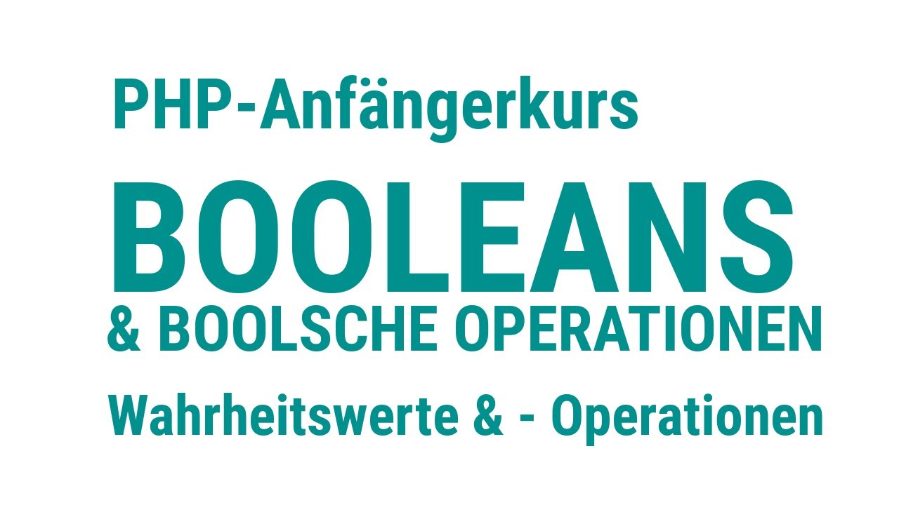 PHP - Anfängerkurs [7] - Boolsche Werte & -Operationen