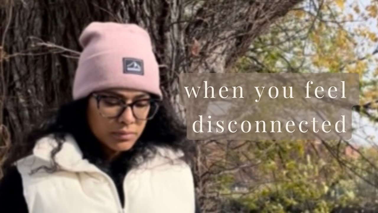 why you feel disconnected from yourself and how to reconnect
