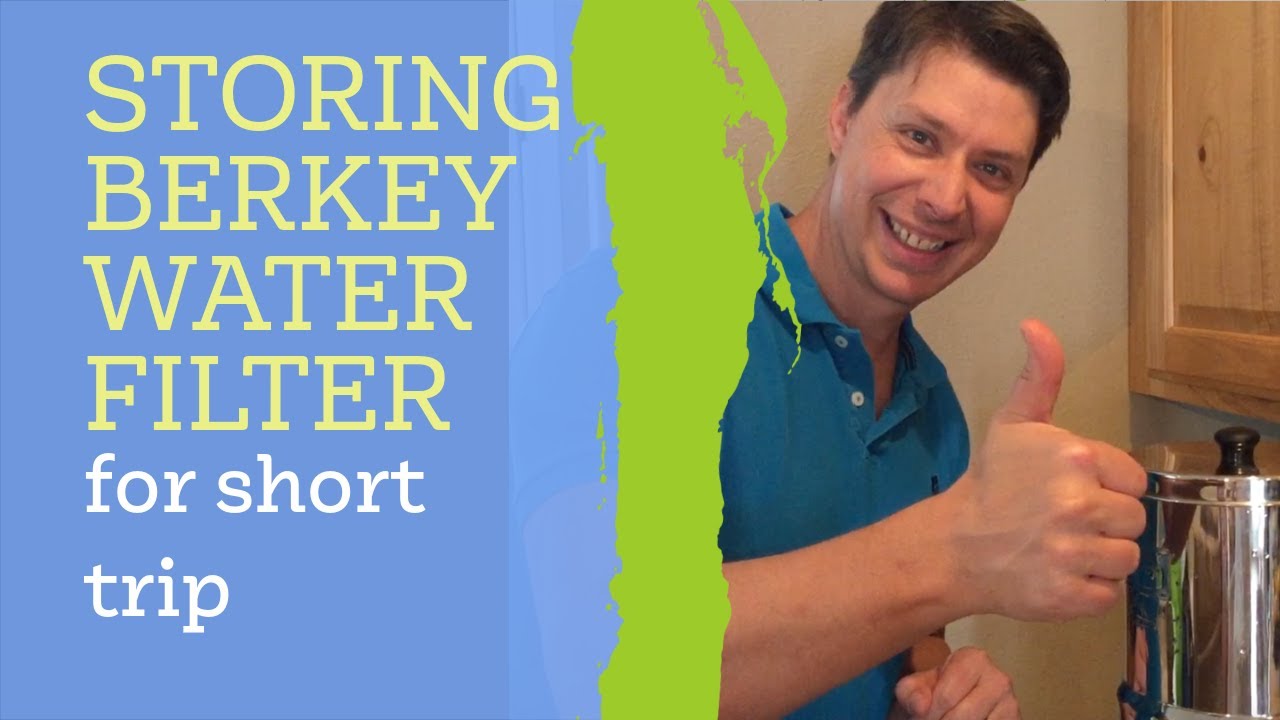 Storing Berkey Water Filter For Short Trip