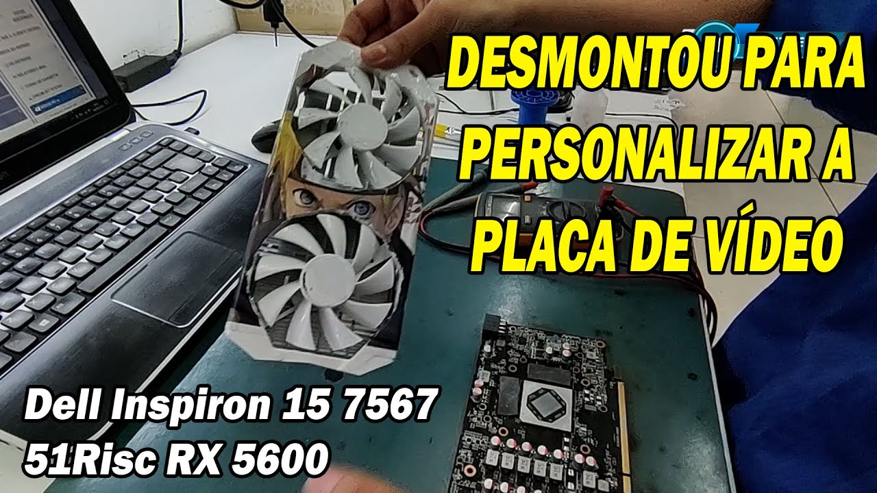 Dell Inspiron 15 7567 Cliente molhou / Placa de vídeo 51Risc RX 5600 Cliente desmontou para PINTAR!
