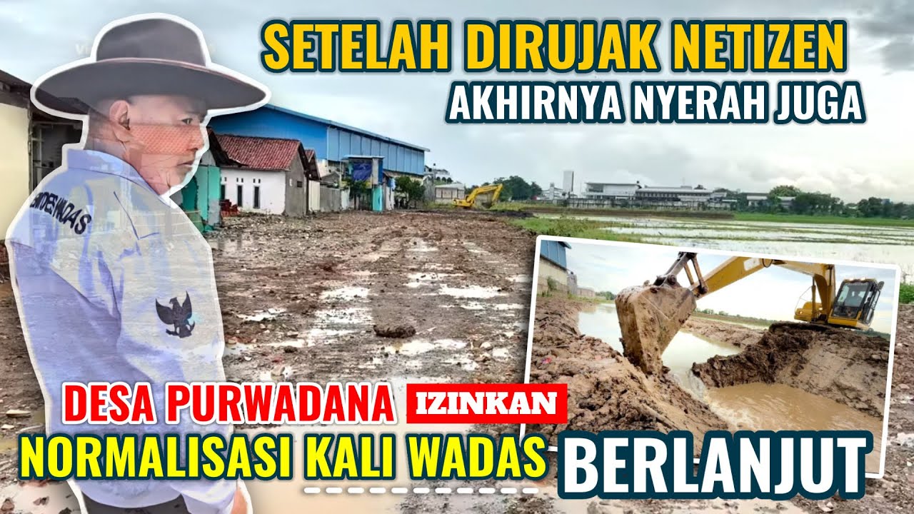 SETELAH DI RUJAK NETIZEN AKHIRNYA NYERAH JUGA,DESA PURWARDANA IZINKAN NORMALISASI KALI WADAS BRLNJUT
