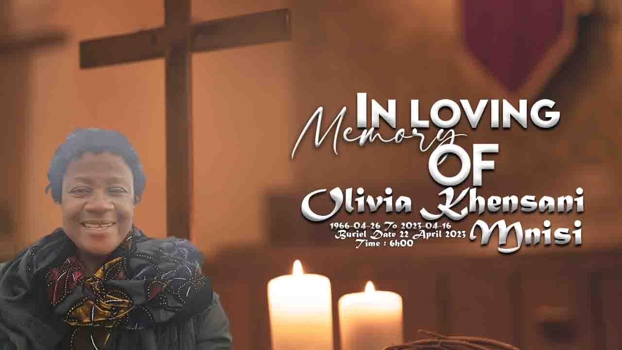 YOU ARE WATCHING FUNERAL SERVICE OF OLIVIA KHENSANI MNISI SUNRISE 26 APRIL 1966 SUNSET 16 APRIL 2023