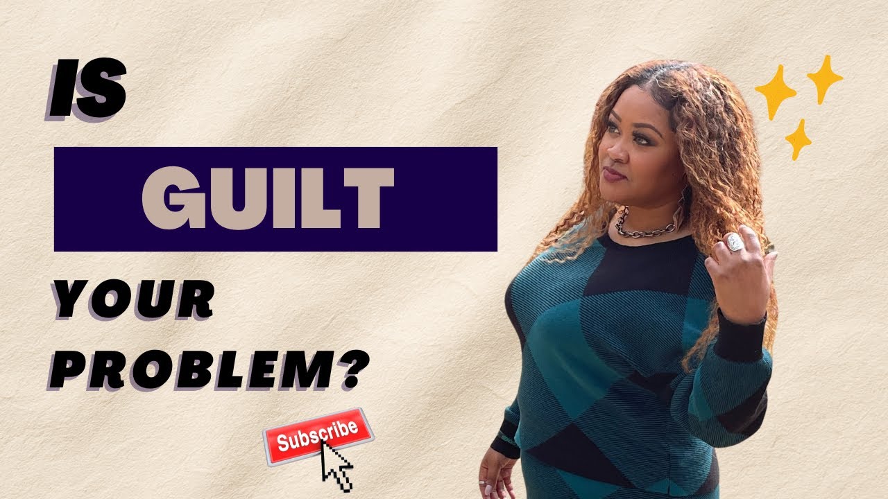 When Guilt Is A Problem | Lady Shanelle Renee