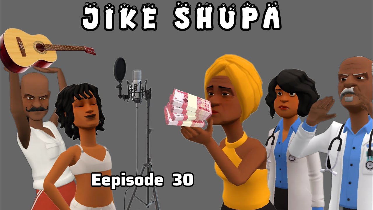 JIKE SHUPA |Episode 30|