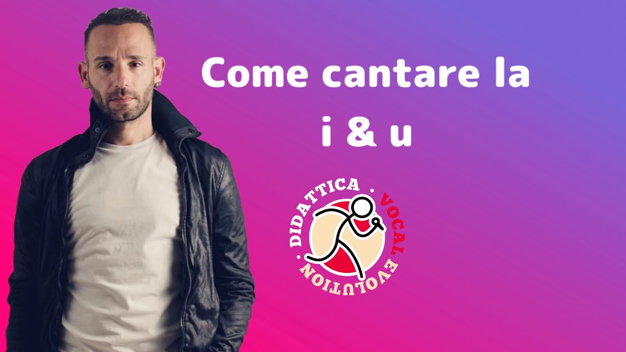 Come cantare la i e la u, dalla voce di “petto” al note più acute - Sergio Calafiura