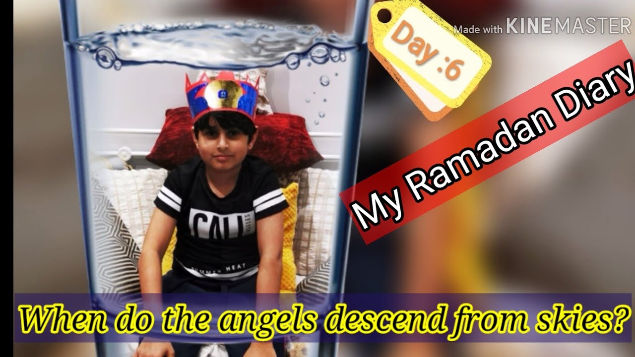 When do the angels descend from sky? I want angels to visit me... My Ramadan Diary. Day:6