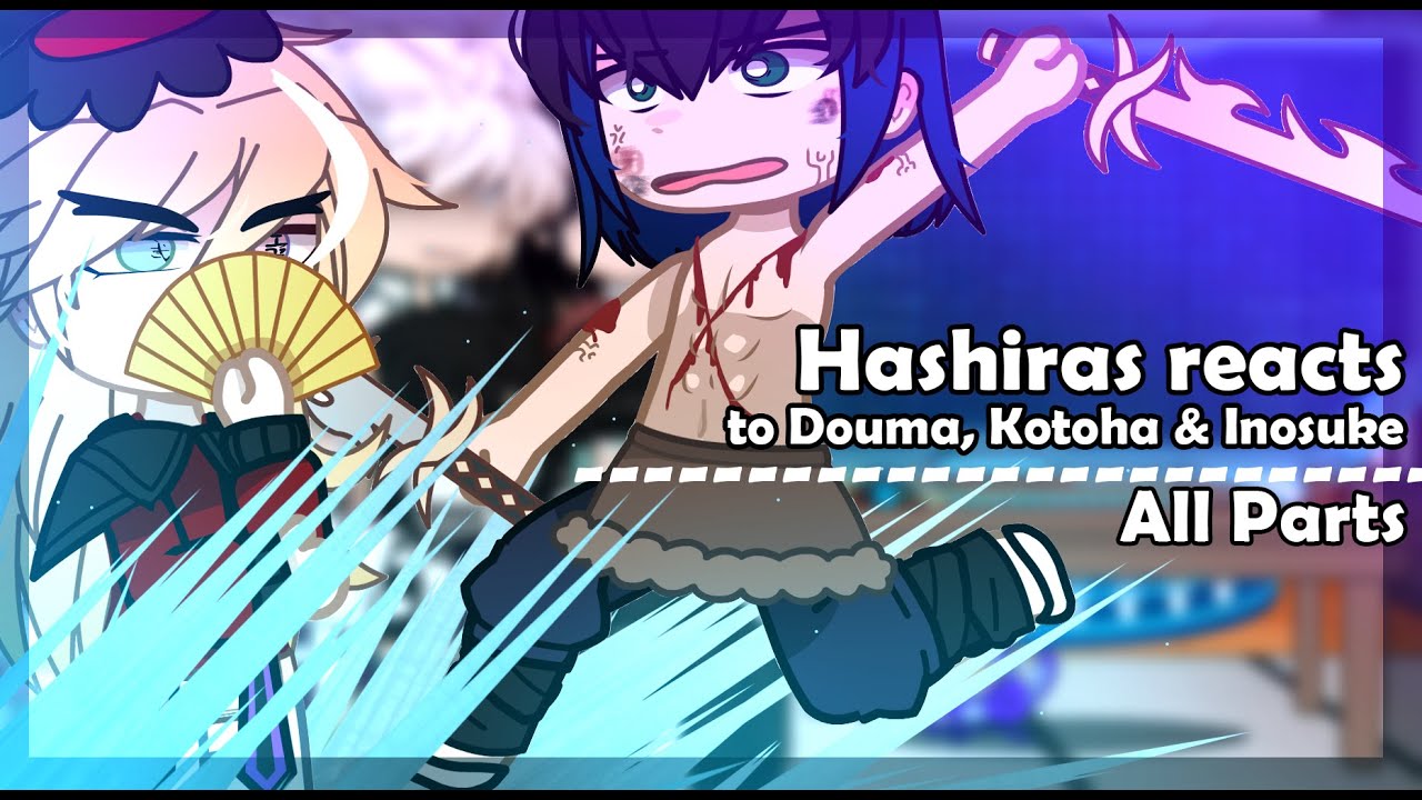 ll Hashiras reacts to Douma and Kotoha All Parts ll