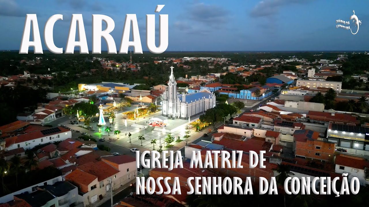 IGREJA MATRIZ DE NOSSA SENHORA DA CONCEIÇÃO - ACARAÚ