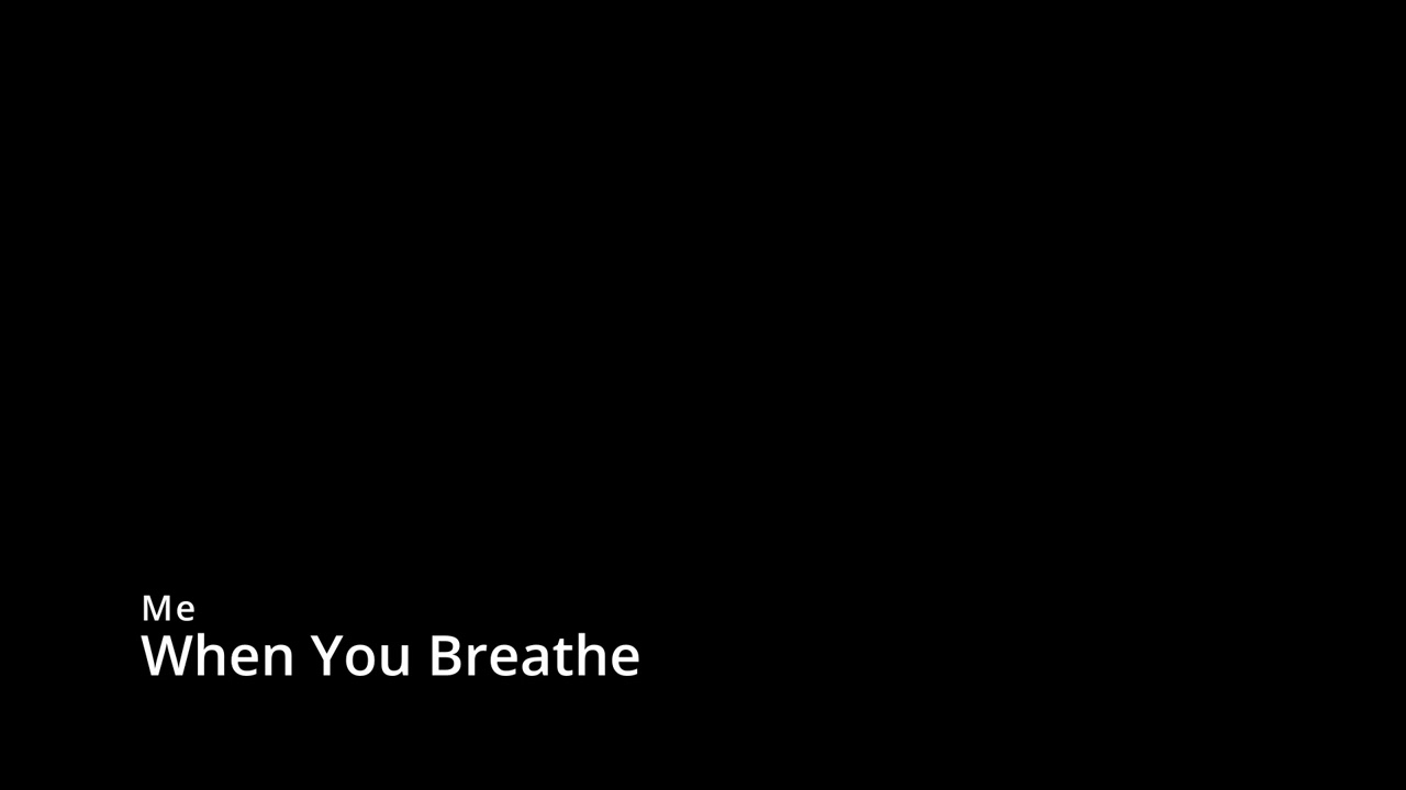 Me - When You Breathe