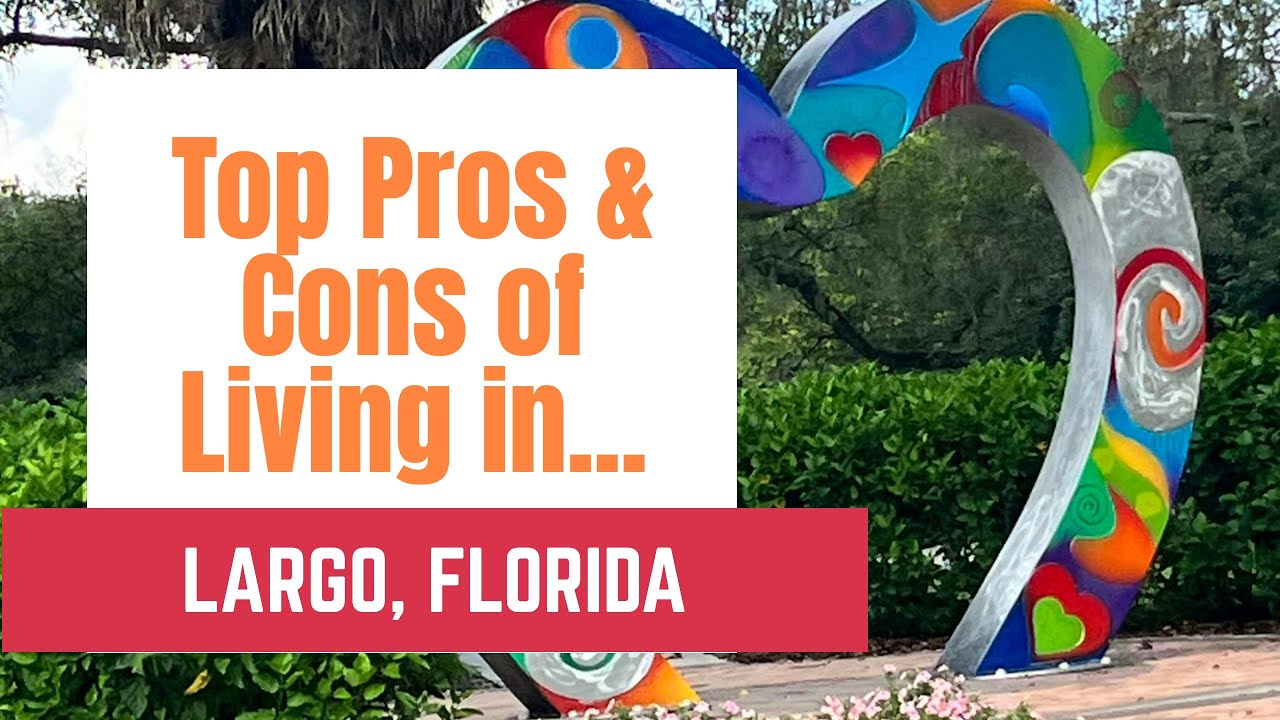 TOP 10 PROS & CONS OF LIVING IN LARGO, FLORIDA. Beaches, nightlife, homeless, park& rec & more!