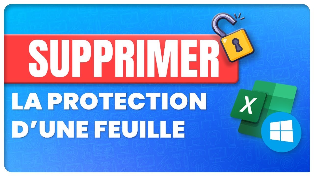 Supprimer la Protection d'une Feuille Excel - Windows