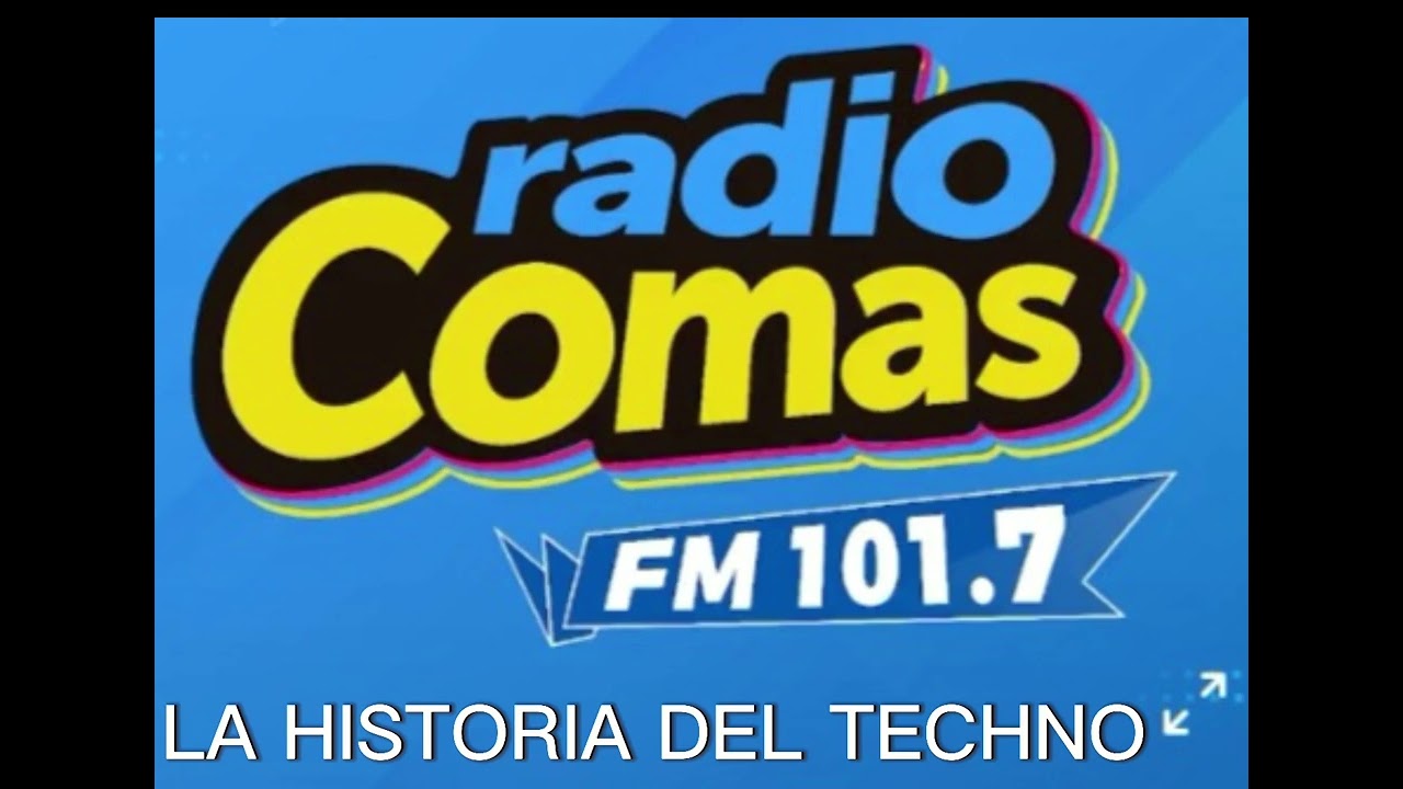 LA HISTORIA DEL TECHNO  RADIO COMAS 101.7 FM