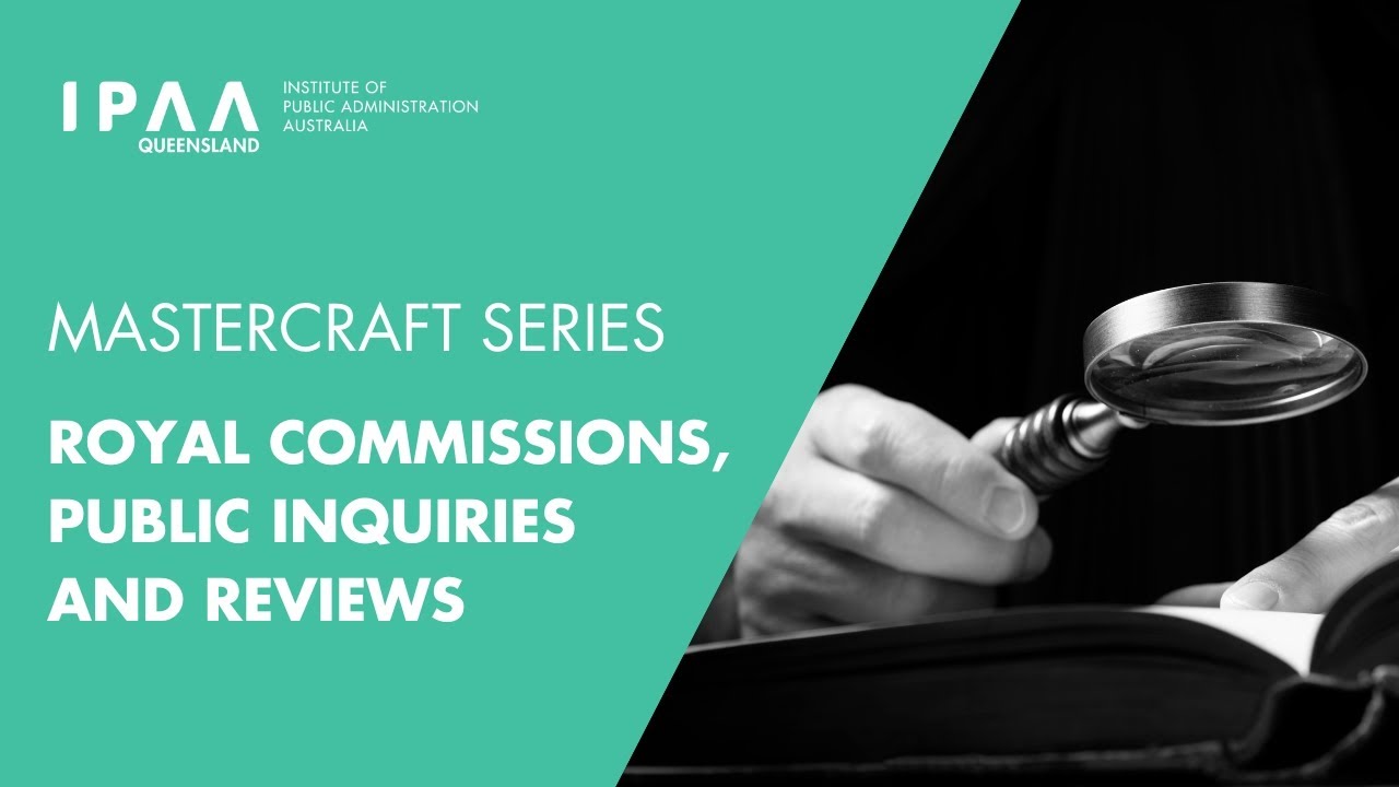 Royal Commissions, Public Inquiries & Reviews | IPAA Queensland Mastercraft Series