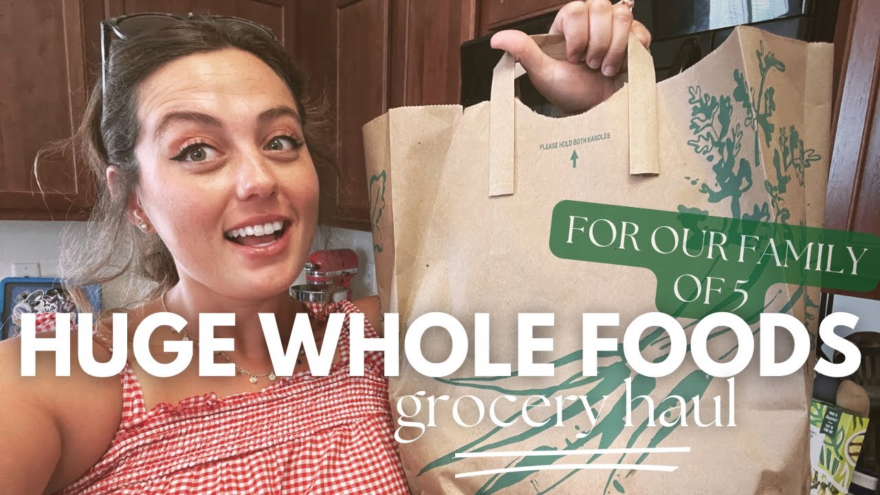 WHOLE FOODS HAUL | feeding our family of 5