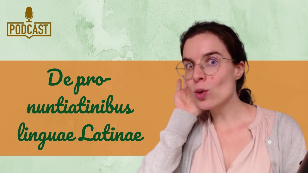 De pronuntiationibus linguae Latinae || Spoken Latin podcast (40)