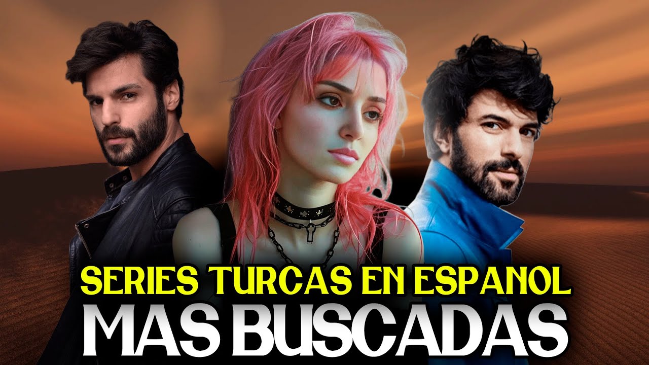 10 SERIES TURCAS EN ESPAÑOL MAS BUSCADAS