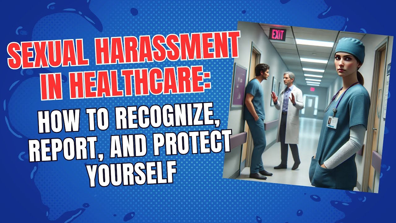 Sexual Harassment in Healthcare: How to Recognize, Report, and Protect Yourself