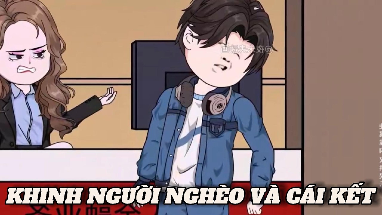 (Full version) Khinh người nghèo và cái kết - Vũ Thiên Xinh Trai