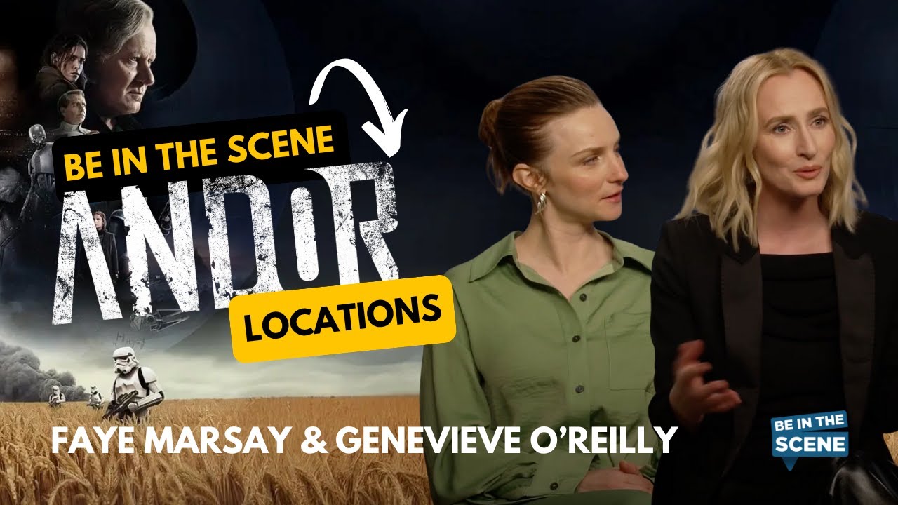 Andor: Faye Marsay & Genevieve O’Reilly - Be In The Scene - Locations
