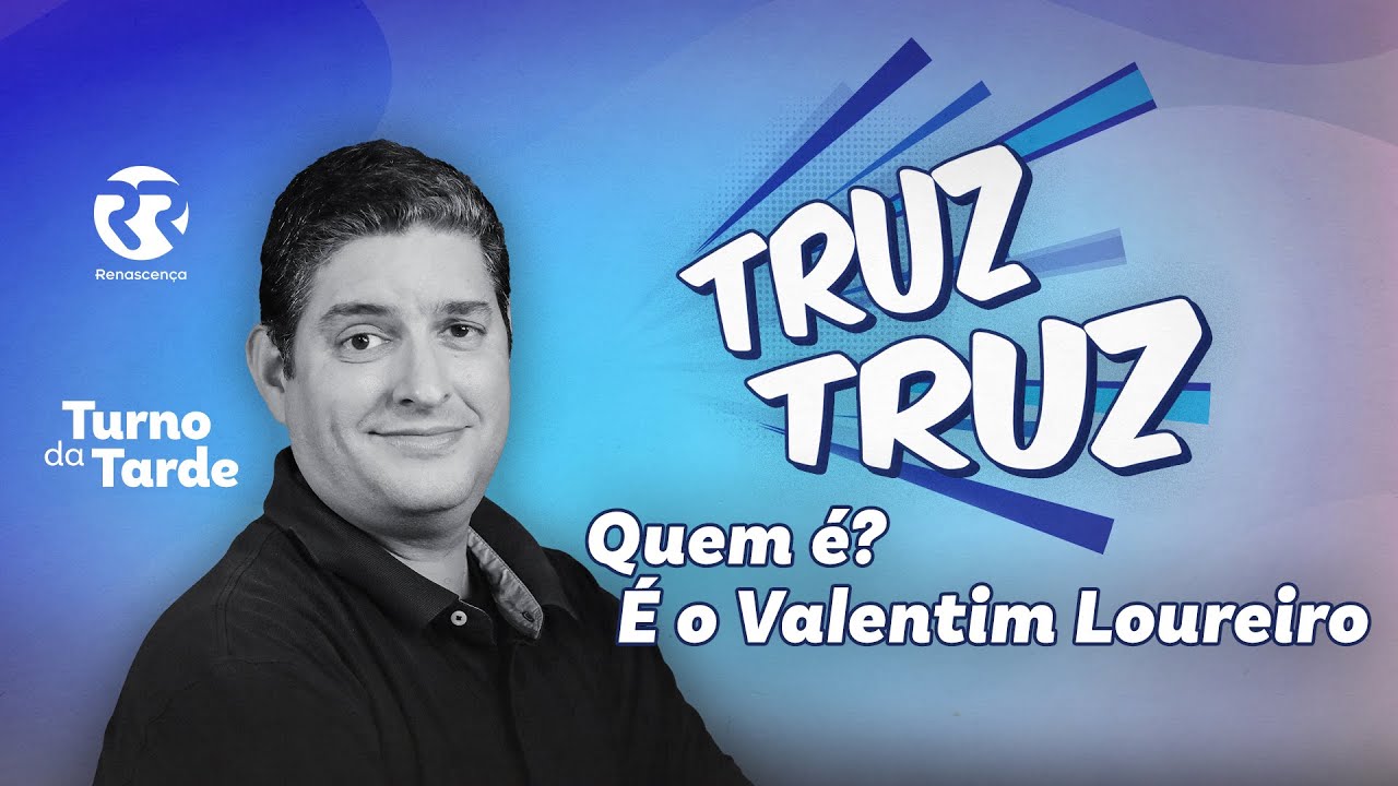 Truz-Truz. Quem é? Valentim Loureiro