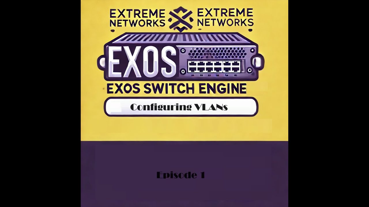 Extreme Networks - EXOS/Switch Engine OS: Configuring VLANs & VLAN Basics