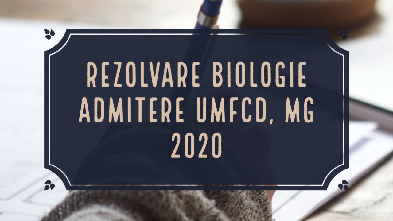Biologie comentată și explicată - admitere MG, UMFCD, 2020
