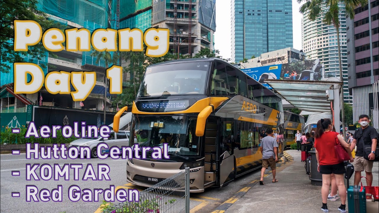 Penang Day 1 (Aeroline • Hutton Central • KOMTAR • Red Garden Food Paradise)