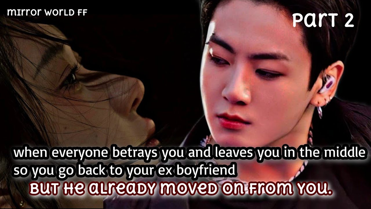 (part 2) when everyone betrays you and leaves you in the middle so you go back to your ex boyfriend