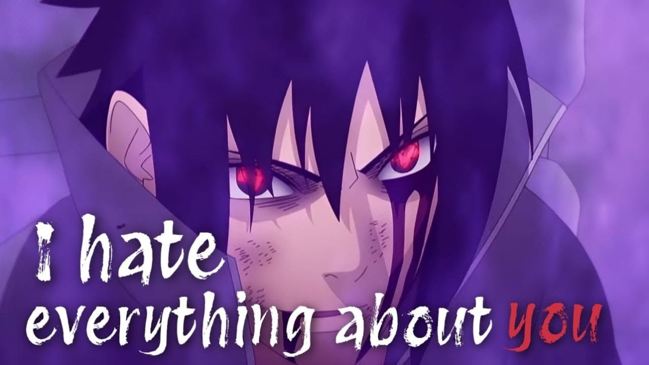Sasuke Uchiha AMV | I Hate Everything About You