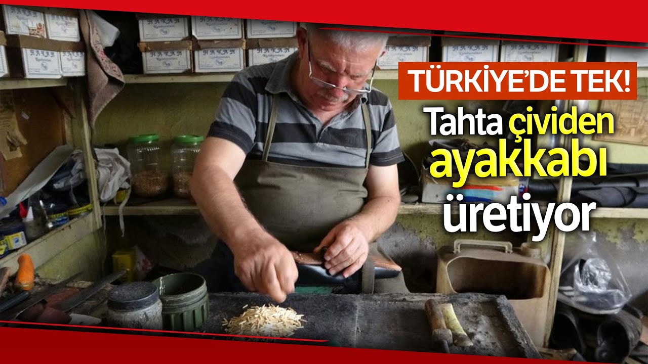 Türkiye'nin Tek Tahta Çivili Ayakkabı Üreten Ustası Zamana Direniyor