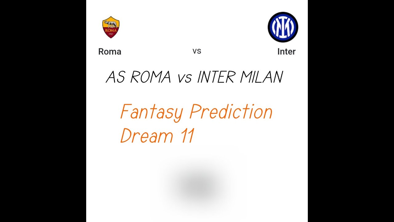 ROM VS INT Prediction | AS Roma vs Inter Milan Dream11