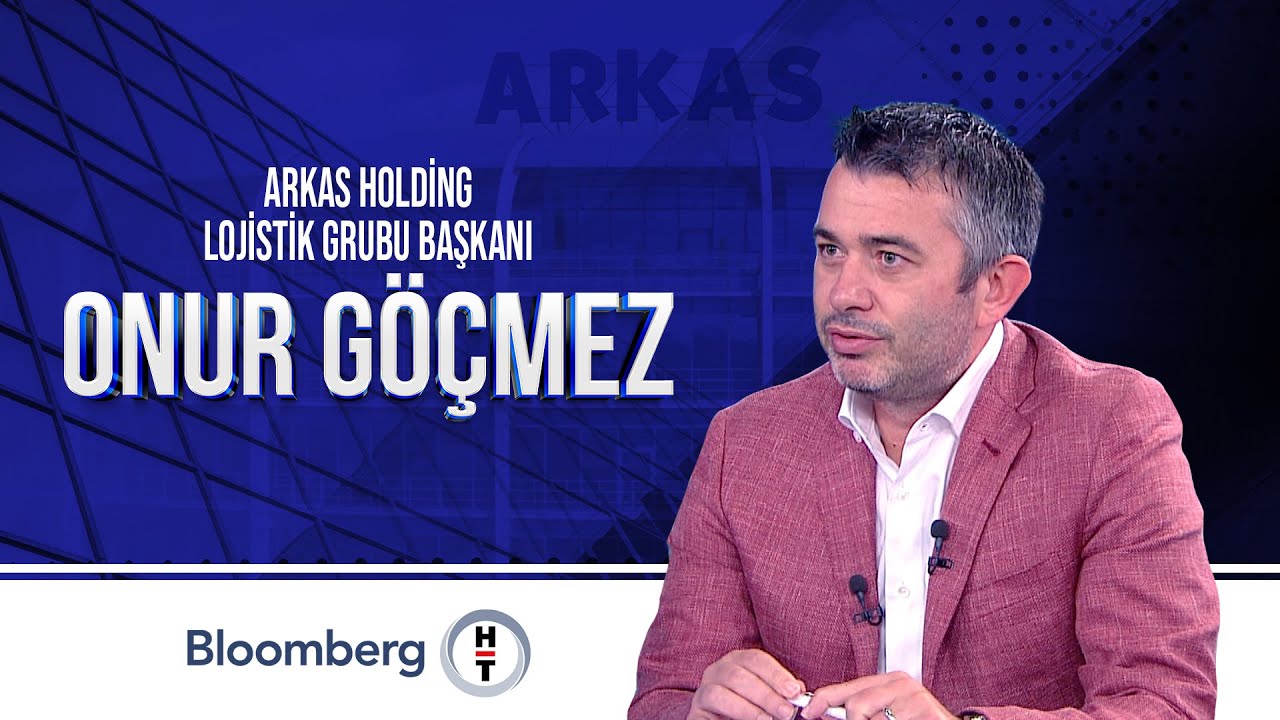 Arkas Holding Lojistik Grubu Başkanı Onur Göçmez BloombergHT'de