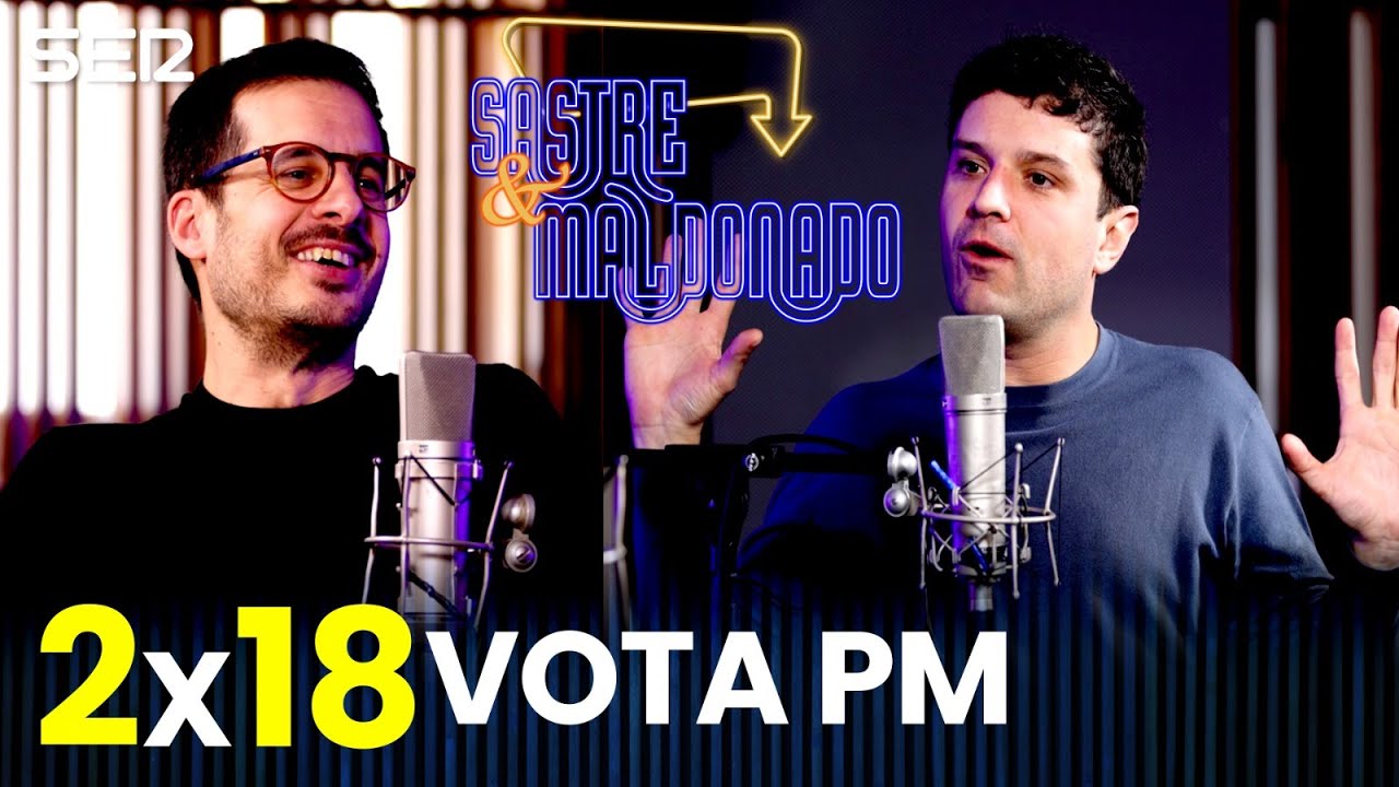 SASTRE Y MALDONADO 2x18: Vota PM